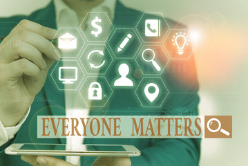 Text sign showing Everyone Matters. Business photo text everything that happens is part of a bigger picture