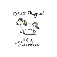 Wall Mural - You are magical like a unicorn cute lettering vector illustration. Inspirational quote with mythical animal with colorful mane and tale. Isolated on white background