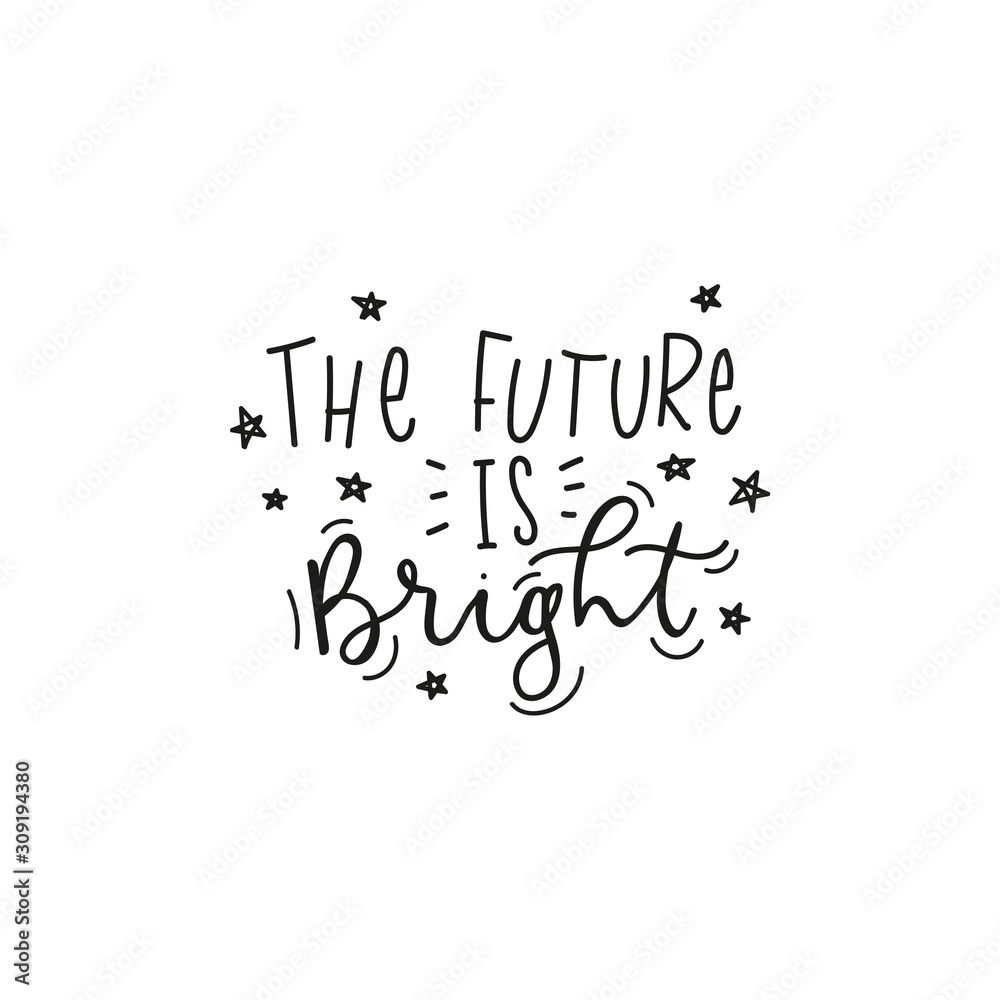 The future is bright inspirational lettering vector illustration. Card or print with handwriting calligraphy motivational inscription with cute stars. Isolated on white background - obrazy, fototapety, plakaty 