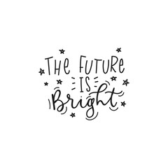 Wall Mural - The future is bright inspirational lettering vector illustration. Card or print with handwriting calligraphy motivational inscription with cute stars. Isolated on white background