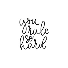 Wall Mural - You rule so hard handwritten inscription vector illustration. Black and white template with calligraphy lettering isolated on white background for t-shirts, poster, greeting cards