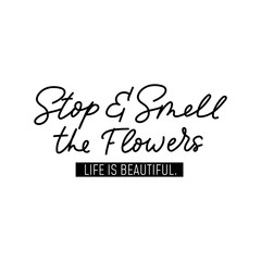Wall Mural - Stop and smell the flowers life is beautiful vector illustration. Inspirational hand drawn lettering quote for wall poster, greetings card, t-shirt print design on white background