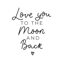 Wall Mural - Love you to the moon and back print with lettering vector illustration. Handwritten calligraphy quote for valentines day design, greeting card, poster, banner, printable wall art, t-shirt