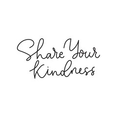Wall Mural - Share your kindness positive print with lettering vector illustration. Cute template with inspirational and motivational phrase means be better for card, t-shirt, textile. Isolated on white background
