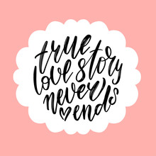 True Love Story Never Ends - Lettering Quote In Cloud Speech Bubble. Brush Calligraphy, Handwritten Text Isolated On White Background For Valentine's Day Card, Wedding Card, T-shirt Or Poster