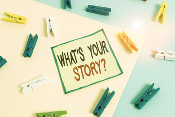 Poster - Conceptual hand writing showing What S Your Story Question. Concept meaning asking demonstrating about his past life actions events Colored clothespin paper reminder with yellowblue background