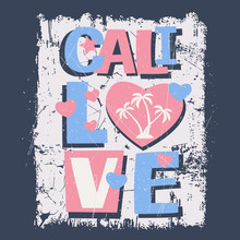 Cali Love Slogan. California. Vector Illustration Design For T-shirt Graphics, Fashion Prints, Slogan Tees. Textures On Separate Layers