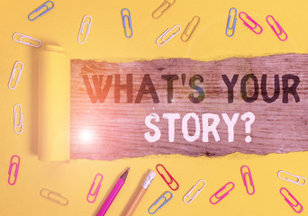 Poster - Handwriting text writing What S Your Story Question. Conceptual photo asking demonstrating about his past life actions events Stationary and torn cardboard placed above a wooden classic table backdrop