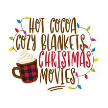 Hot Cocoa, Cozy Blankets And Christmas Movies - Drawn Vector Illustration. Autumn Color Poster. Good For Scrap Booking, Posters, Greeting Cards, Banners, Textiles, Gifts, Shirts, Mugs Or Other Gifts.