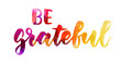Be grateful inspirational calligraphy lettering