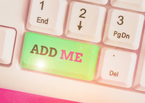Text sign showing Add Me. Business photo text asking someone to add oneself on there group of friends or followers