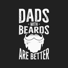 Happy Fathers Day Typography Print - Dads With Beards Are Better Quote. Daddy Day Saying Illustration In Retro Style. Best For T-shirt Gift Or Other Printing. Stock