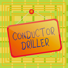 Poster - Text sign showing Conductor Driller. Business photo showcasing means of conveying the upflowing drilling fluid Colored memo reminder empty board blank space attach background rectangle