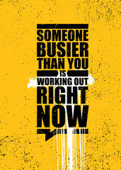 Wall Mural - Someone Busier Than You Is Working Out Right Now. Inspiring Gym Workout Typography Motivation Quote