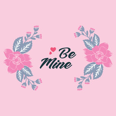 Poster - Writing be mine with floral frame of unique. Vector