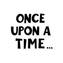 Once Upon A Time Graphic Lettering. Typographic For Card Poster Postcard Sticker Tee Shirt. Doodle Quote Once Upon A Time. Fairytale Phrase. Vector Illustration
