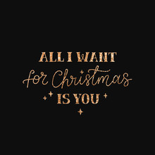 Handdrawn Lettering Of A Phrase All I Want For Christmas Is You. Unique Typography Poster. Vector.