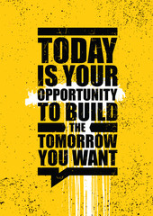 Wall Mural - Today is your opportunity to build the tomorrow you want. Inspiring typography motivation quote banner on textured background.
