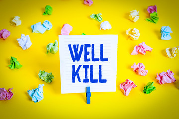 Poster - Word writing text Well Kill. Business photo showcasing operation of placing a column of heavy fluid into a well bore Colored crumpled papers empty reminder white floor background clothespin