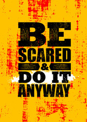 Wall Mural - Be scared and do it anyway. Inspiring typography motivation quote banner on textured background.