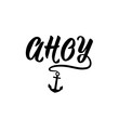 Ahoy. Vector illustration. Lettering. Ink illustration. Marine calligraphy