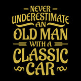 Fototapeta Młodzieżowe - Car quotes and sayings - never underestimate an old man with a classic car