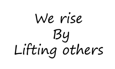 We rise by lifting others, hand lettering inscription text to winter holiday design