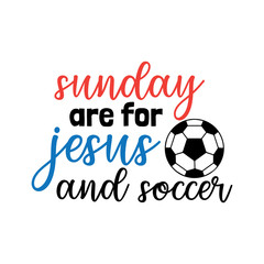 Sticker - sunday are for jesus and soccer family saying or pun vector design for print on sticker, vinyl, decal, mug and t shirt