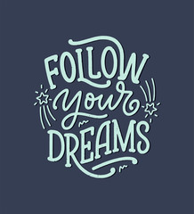 Wall Mural - Inspirational quote about dream. Hand drawn vintage illustration with lettering and decoration elements. Drawing for prints on t-shirts and bags, stationary or poster.