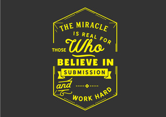 Wall Mural - The miracle is real for those who believe in submission and work hard