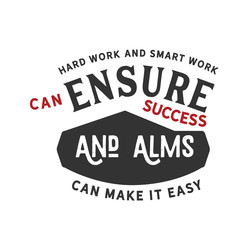 Wall Mural - Hard work and smart work can ensure success and alms can make it easy