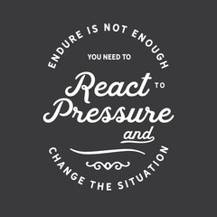 Wall Mural - Endure is not enough you need to react to pressure and change the situation