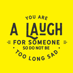 Wall Mural - You are a laugh for someone so do not be too long sad