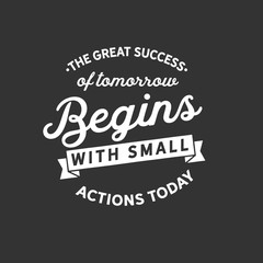 Wall Mural - The great success of tomorrow begins with small actions today