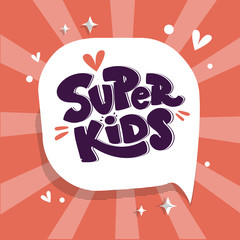 Poster -  Super kids logo, banner on speech bubble withe rays. Hand drawn lettering composition