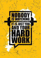 Wall Mural - Nobody Is Watching. It Is Just You And Your Hard Work. Inspiring Gym Workout Typography Motivation Quote