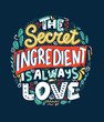 The secret ingredient is always love - handwritten lettering, unique design for t-shirts typography cards and posters. Romantic phrase about food and cooking.