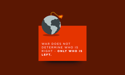 Wall Mural - War does not determine who is right - only who is left quote poster design 