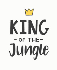 Wall Mural - King of the jungle hand lettered phrase with a crown. Textile graphic print illustration design for baby, child.