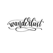 Wanderlust - Travel Lettering Inscription, Inspire Adventure Positive Quote