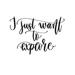 Poster - I just want to explore - hand lettering travel inscription text, journey positive quote