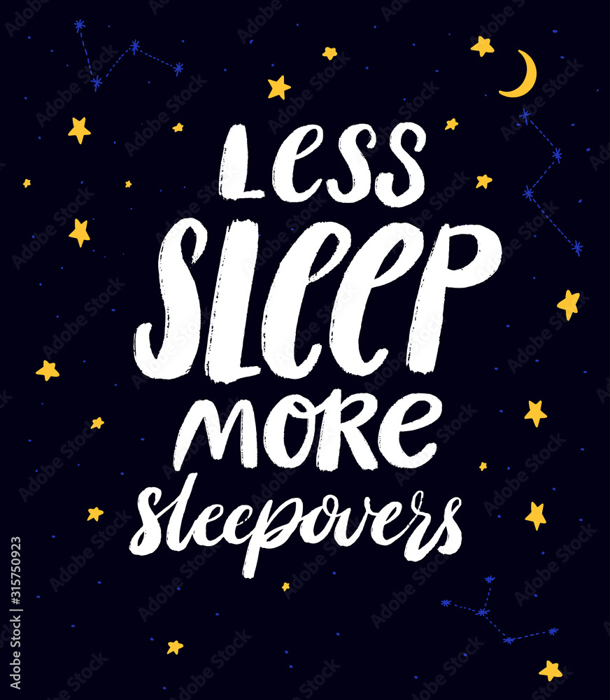 Less sleep, more sleepovers. Funny quote for slumber party at dark night  sky background with hand drawn stars, vector illustration Stock Vector |  Adobe Stock, image size:872x1000
