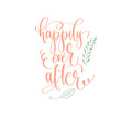 happily ever after - hand lettering inscription to wedding invitation or Valentines day design
