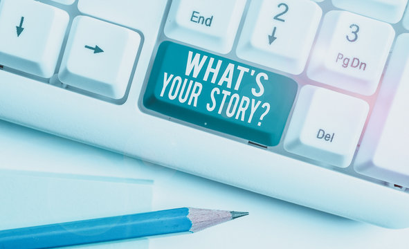 Text sign showing What S Is Your Storyquestion. Business photo showcasing analysisner of asking demonstrating about past life events White pc keyboard with empty note paper above white background key
