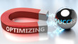 Optimizing helps achieving success - pictured as word Optimizing and a magnet, to symbolize that Optimizing attracts success in life and business, 3d illustration