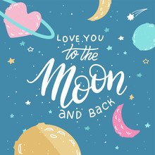 I Love You To The Moon And Back. Awesome Romantic Card With Lovely Planets, Moon And Stars. Fantastic Childish Background In Bright Colors. Valentine's Greeting Card
