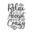 © Regina - Relax and accept the crazy- funny text.  Good for t shirt print, poster , banner, card and gift design.