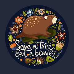 Wall Mural - Cartoon cute beaver forest vector animal card in a flat scandinavian style. Woodland poster with lettering quote - Save a tree eat a beaver.