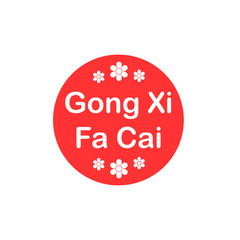 Gong Xi fa Cai happy chinese new year