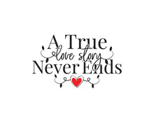 A True Love Story Never Ends, Vector. Wording Design, Lettering. Wall Decals, Wall Artwork, Poster Design Isolated On White Background. Beautiful Love Quotes